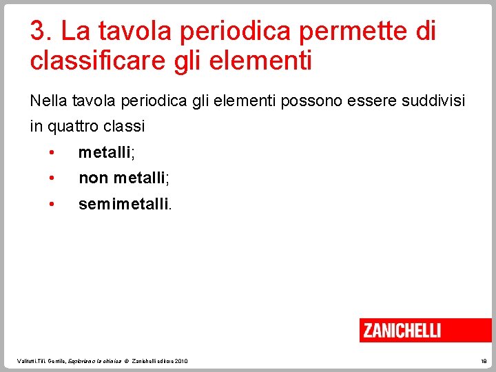 3. La tavola periodica permette di classificare gli elementi Nella tavola periodica gli elementi