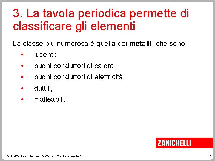 3. La tavola periodica permette di classificare gli elementi La classe più numerosa è