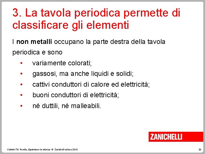 3. La tavola periodica permette di classificare gli elementi I non metalli occupano la