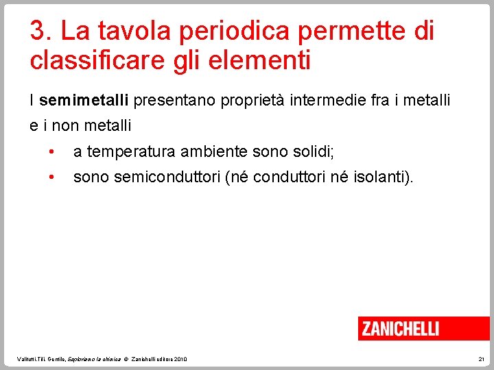 3. La tavola periodica permette di classificare gli elementi I semimetalli presentano proprietà intermedie