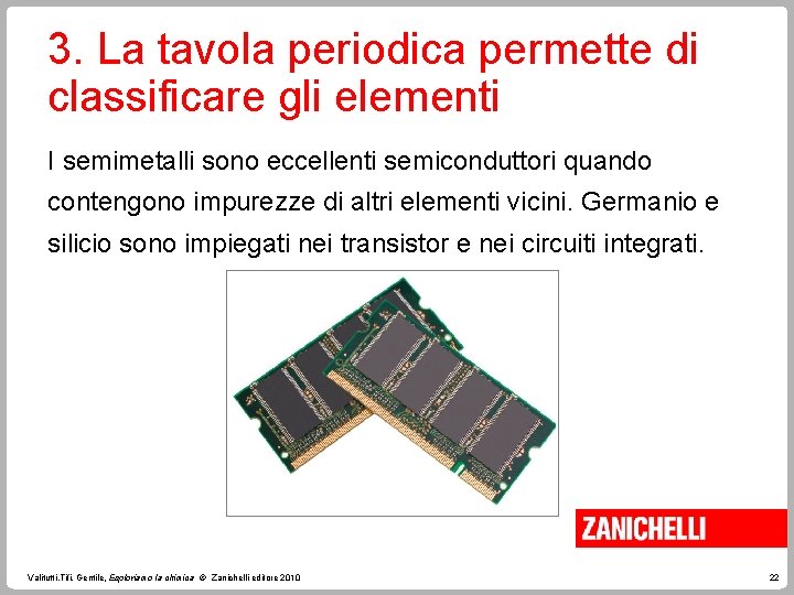 3. La tavola periodica permette di classificare gli elementi I semimetalli sono eccellenti semiconduttori