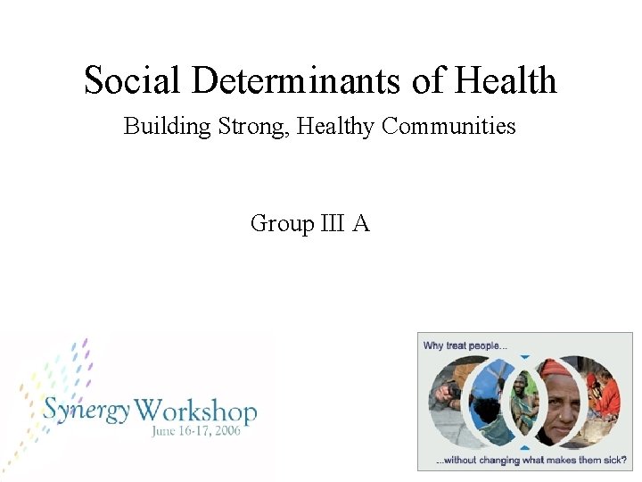 Social Determinants of Health Building Strong, Healthy Communities Group III A 