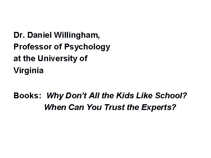 Dr. Daniel Willingham, Professor of Psychology at the University of Virginia Books: Why Don’t Dr. Daniel Willingham, Professor of Psychology at the University of Virginia Books: Why Don’t
