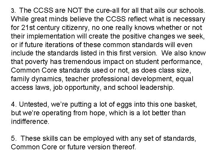 The CCSS are NOT the cure-all for all that ails our schools. While great The CCSS are NOT the cure-all for all that ails our schools. While great