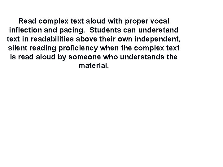 Read complex text aloud with proper vocal inflection and pacing. Students can understand text Read complex text aloud with proper vocal inflection and pacing. Students can understand text