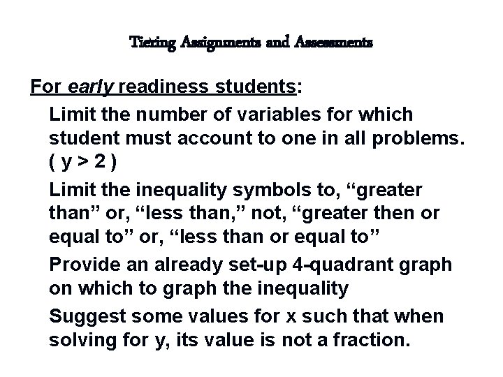 Tiering Assignments and Assessments For early readiness students: n Limit the number of variables Tiering Assignments and Assessments For early readiness students: n Limit the number of variables