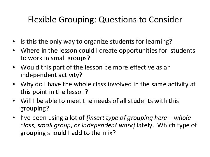 Flexible Grouping: Questions to Consider • Is this the only way to organize students Flexible Grouping: Questions to Consider • Is this the only way to organize students