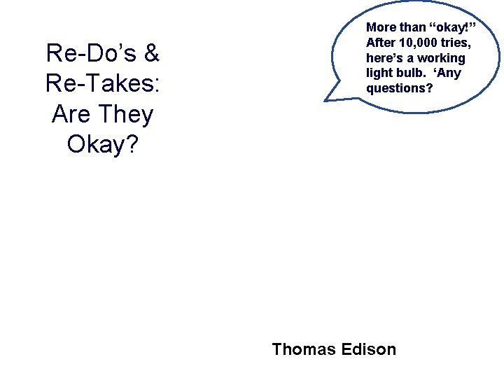 Re-Do’s & Re-Takes: Are They Okay? More than “okay!” After 10, 000 tries, here’s Re-Do’s & Re-Takes: Are They Okay? More than “okay!” After 10, 000 tries, here’s