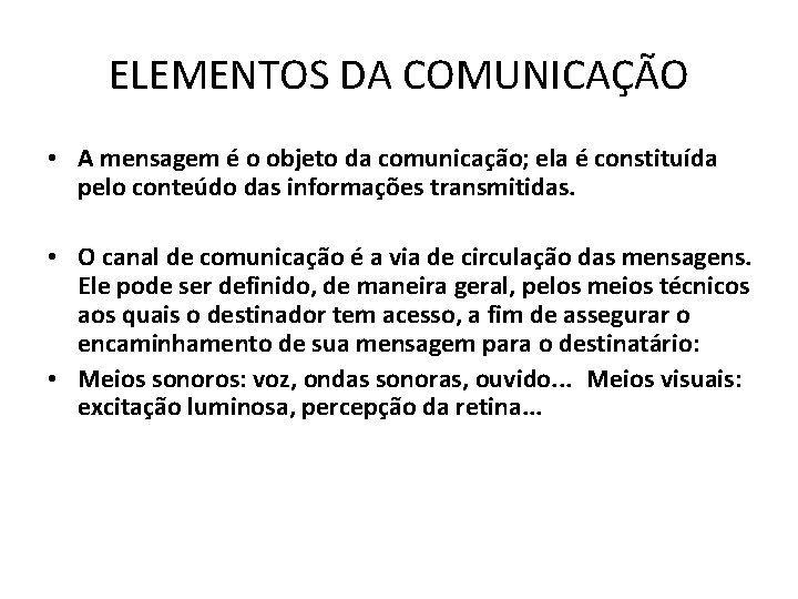 ELEMENTOS DA COMUNICAÇÃO • A mensagem é o objeto da comunicação; ela é constituída