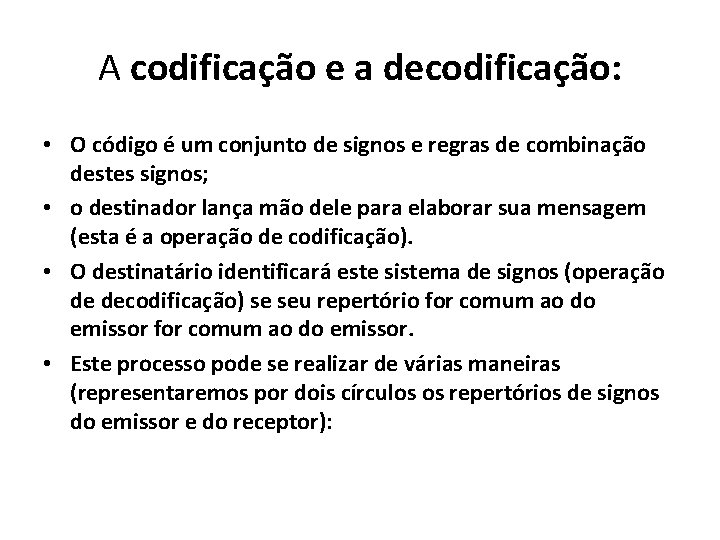 A codificação e a decodificação: • O código é um conjunto de signos e