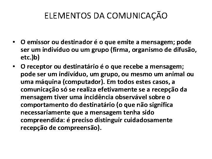 ELEMENTOS DA COMUNICAÇÃO • O emissor ou destinador é o que emite a mensagem;