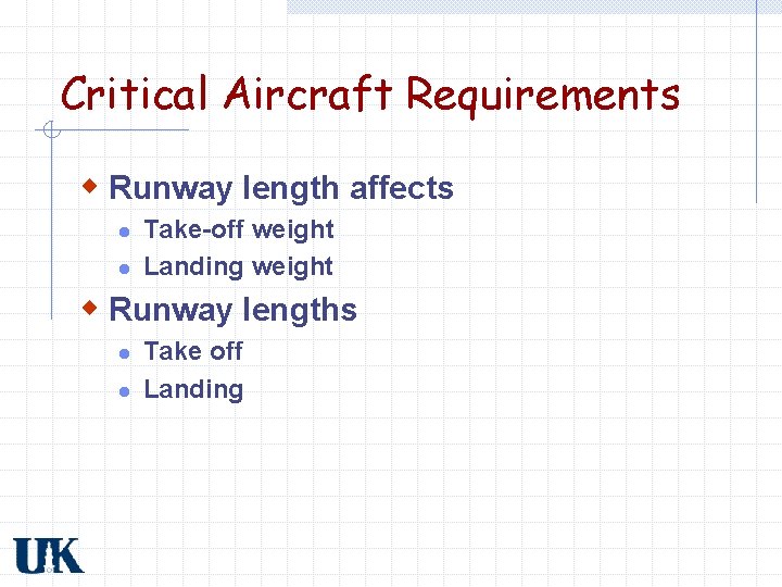 Critical Aircraft Requirements w Runway length affects l l Take-off weight Landing weight w