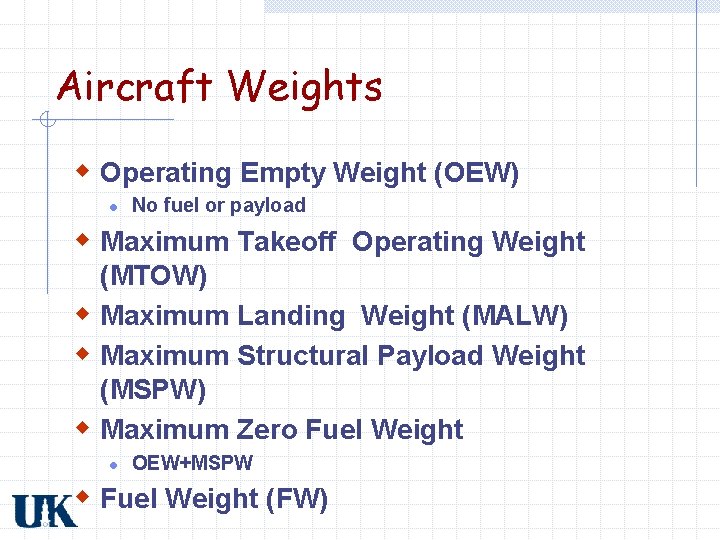 Aircraft Weights w Operating Empty Weight (OEW) l No fuel or payload w Maximum