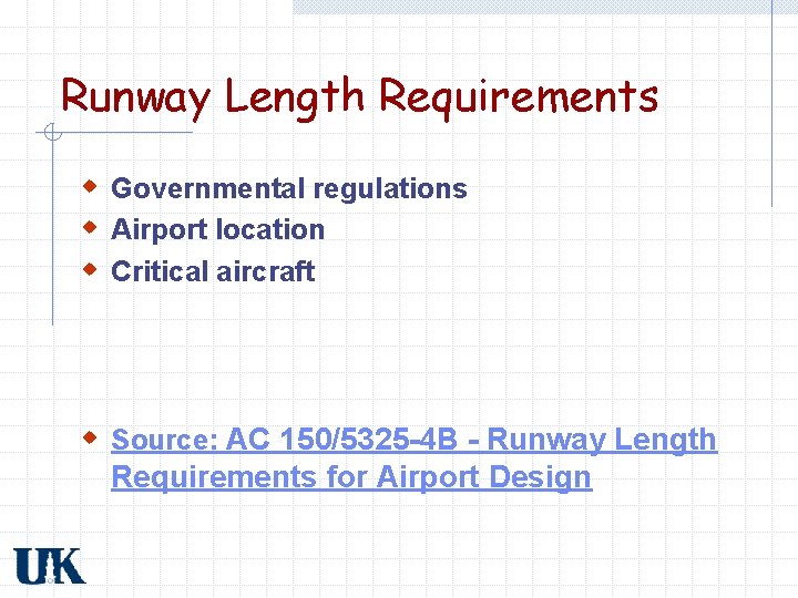 Runway Length Requirements w Governmental regulations w Airport location w Critical aircraft w Source: