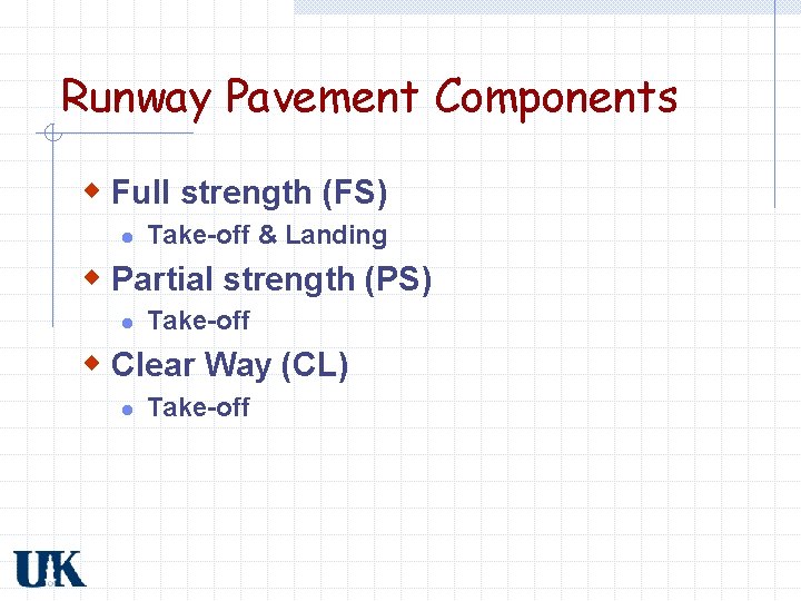 Runway Pavement Components w Full strength (FS) l Take-off & Landing w Partial strength