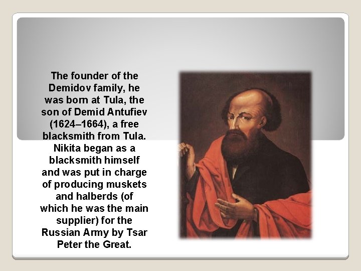 The founder of the Demidov family, he was born at Tula, the son of