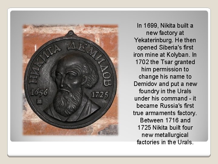 In 1699, Nikita built a new factory at Yekaterinburg. He then opened Siberia's first