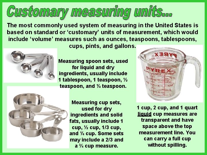 The most commonly used system of measuring in the United States is based on