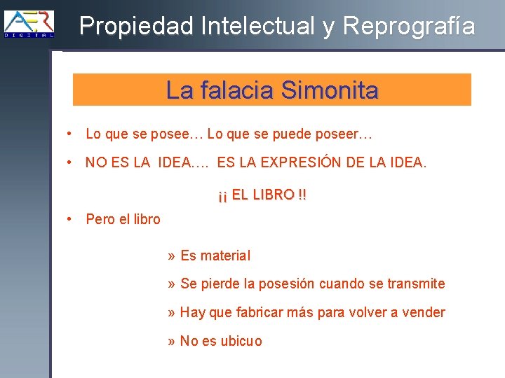 Propiedad Intelectual y Reprografía La falacia Simonita • Lo que se posee… Lo que