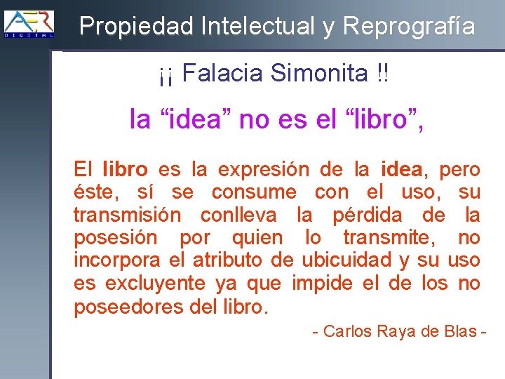 Propiedad Intelectual y Reprografía ¡¡ Falacia Simonita !! la “idea” no es el “libro”,