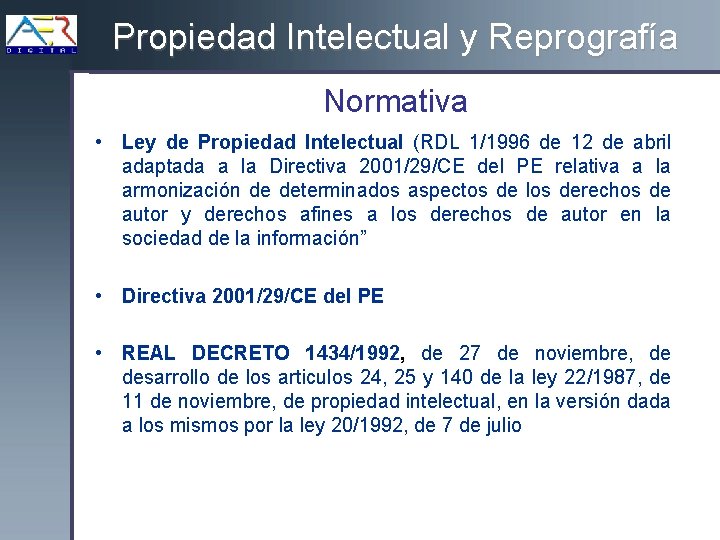 Propiedad Intelectual y Reprografía Normativa • Ley de Propiedad Intelectual (RDL 1/1996 de 12