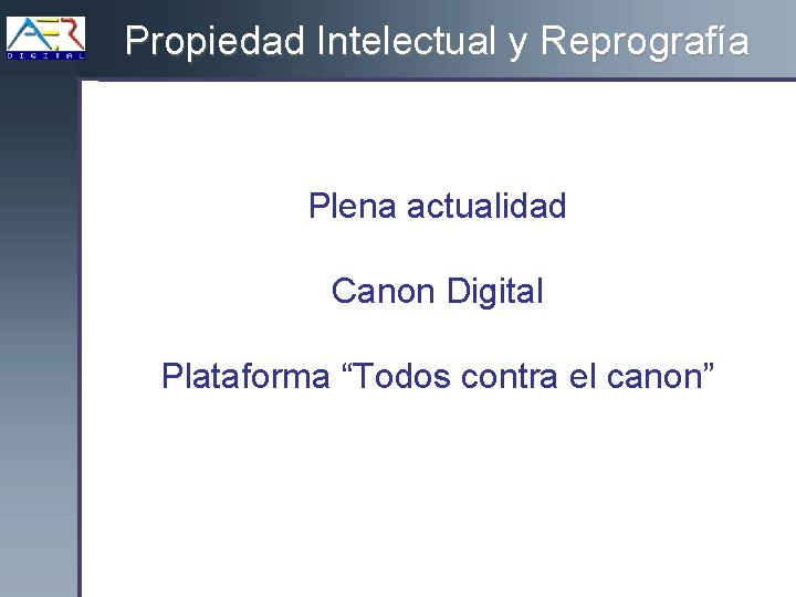 Propiedad Intelectual y Reprografía Plena actualidad Canon Digital Plataforma “Todos contra el canon” 