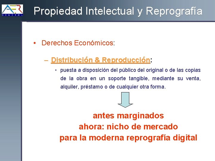 Propiedad Intelectual y Reprografía • Derechos Económicos: – Distribución & Reproducción: Reproducción • puesta