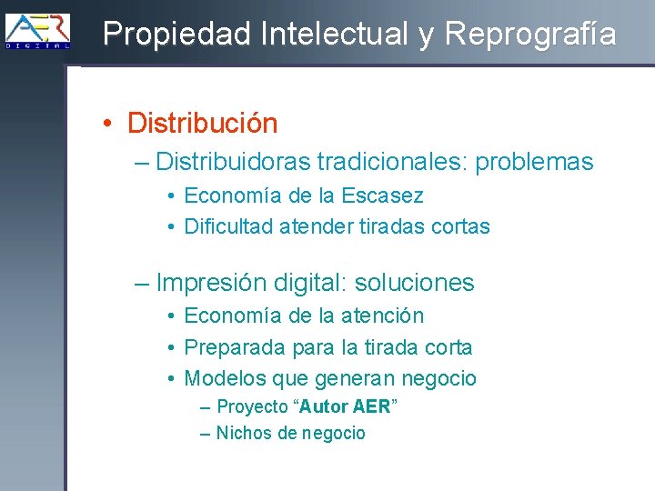 Propiedad Intelectual y Reprografía • Distribución – Distribuidoras tradicionales: problemas • Economía de la