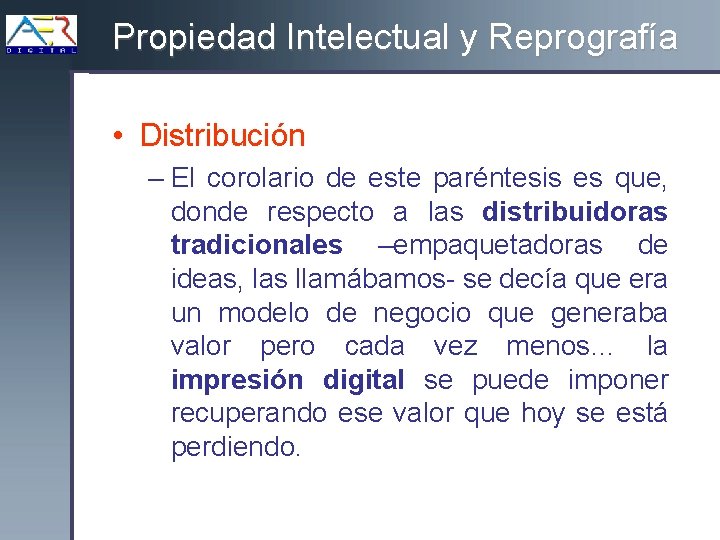 Propiedad Intelectual y Reprografía • Distribución – El corolario de este paréntesis es que,