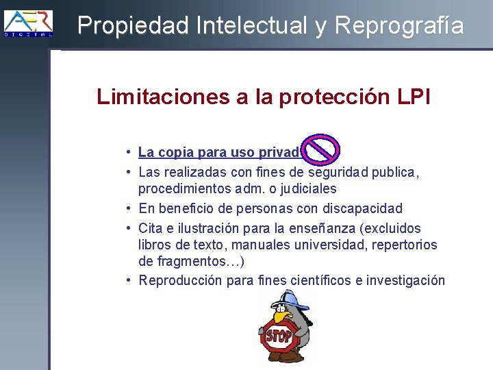 Propiedad Intelectual y Reprografía Limitaciones a la protección LPI • La copia para uso
