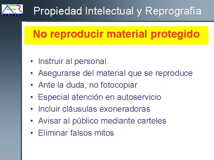 Propiedad Intelectual y Reprografía No reproducir material protegido • • Instruir al personal Asegurarse
