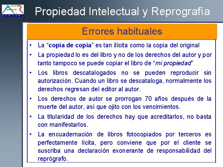 Propiedad Intelectual y Reprografía Errores habituales • La “copia de copia” es tan ilícita