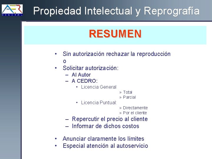 Propiedad Intelectual y Reprografía RESUMEN • Sin autorización rechazar la reproducción o • Solicitar