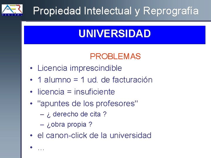 Propiedad Intelectual y Reprografía UNIVERSIDAD • • PROBLEMAS Licencia imprescindible 1 alumno = 1