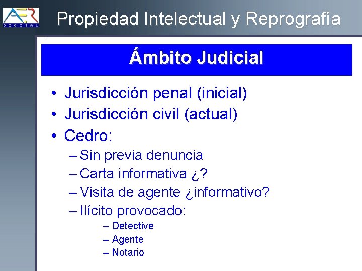 Propiedad Intelectual y Reprografía Ámbito Judicial • Jurisdicción penal (inicial) • Jurisdicción civil (actual)