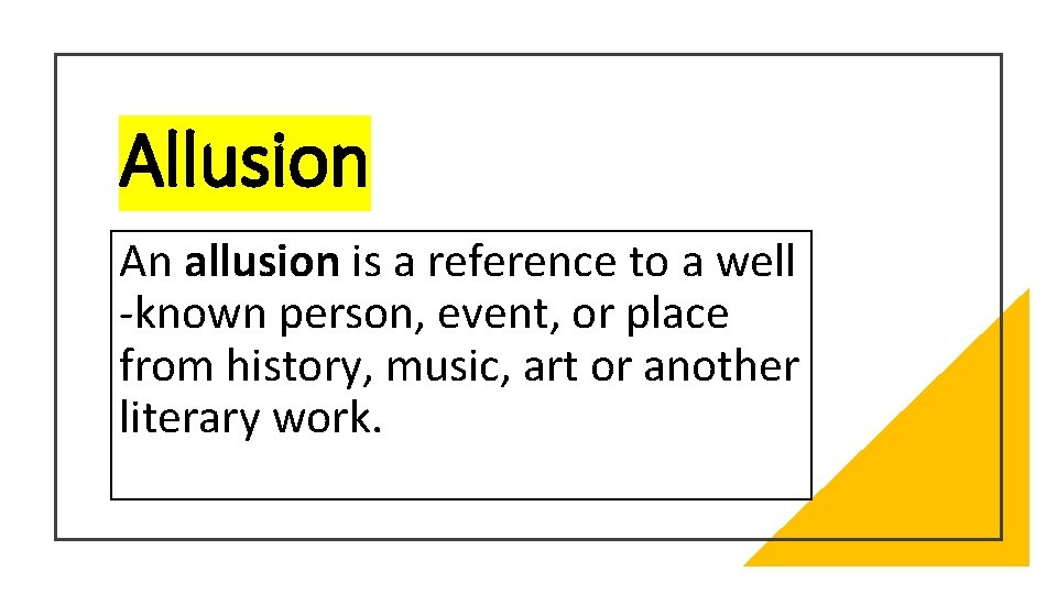 Allusion An allusion is a reference to a well -known person, event, or place