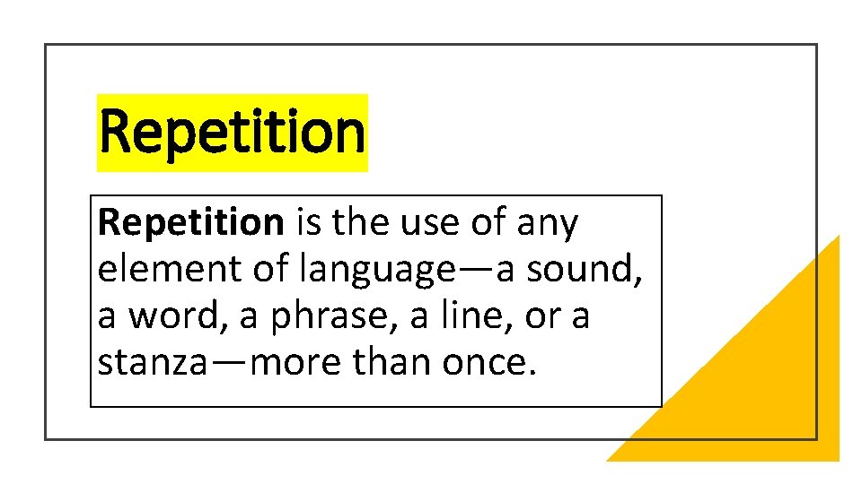 Repetition is the use of any element of language—a sound, a word, a phrase,