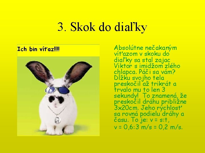 3. Skok do diaľky Absolútne nečakaným víťazom v skoku do diaľky sa stal zajac