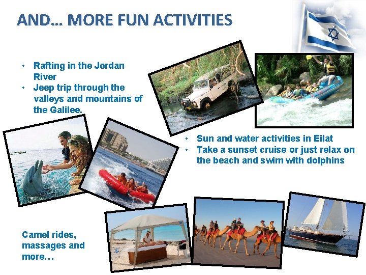 AND… MORE FUN ACTIVITIES • Rafting in the Jordan River • Jeep trip through