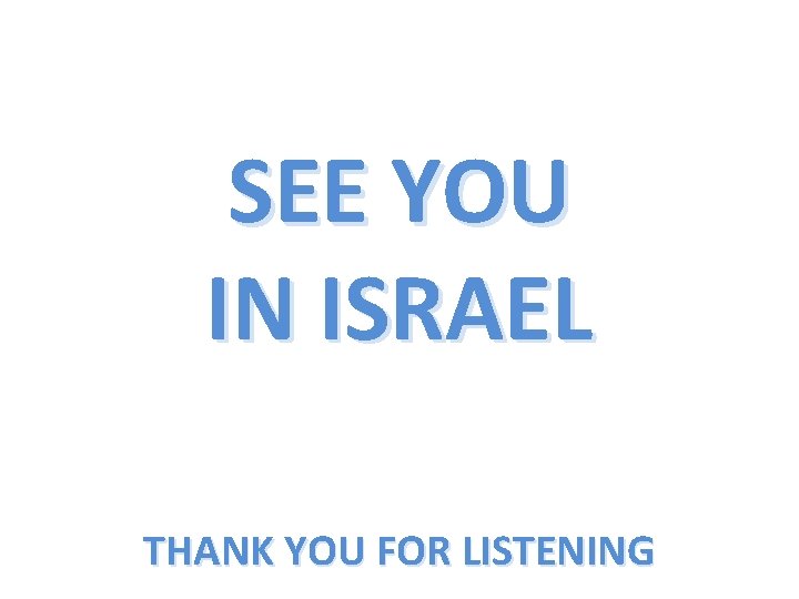 SEE YOU IN ISRAEL THANK YOU FOR LISTENING 