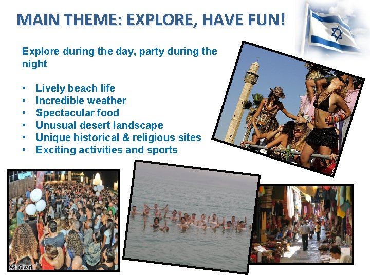 MAIN THEME: EXPLORE, HAVE FUN! Explore during the day, party during the night •