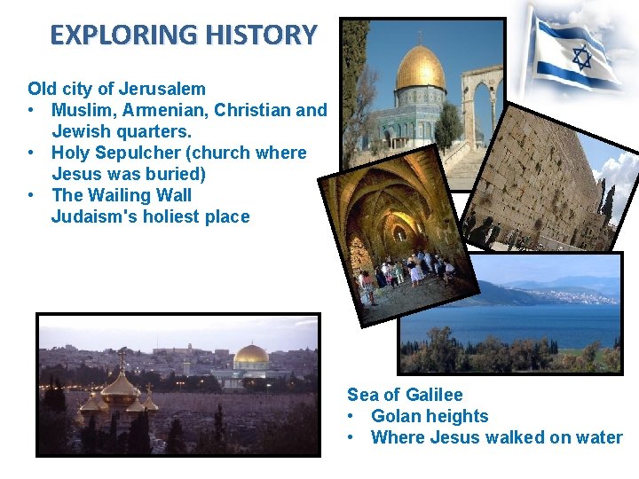 EXPLORING HISTORY Old city of Jerusalem • Muslim, Armenian, Christian and Jewish quarters. •