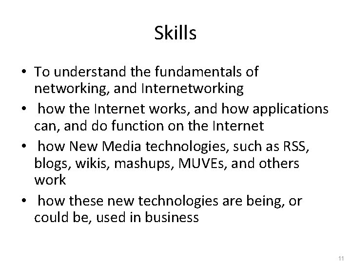 Skills • To understand the fundamentals of networking, and Internetworking • how the Internet