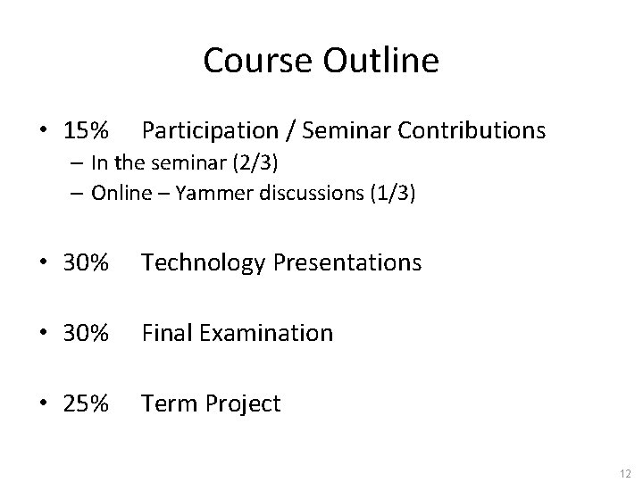 Course Outline • 15% Participation / Seminar Contributions – In the seminar (2/3) –