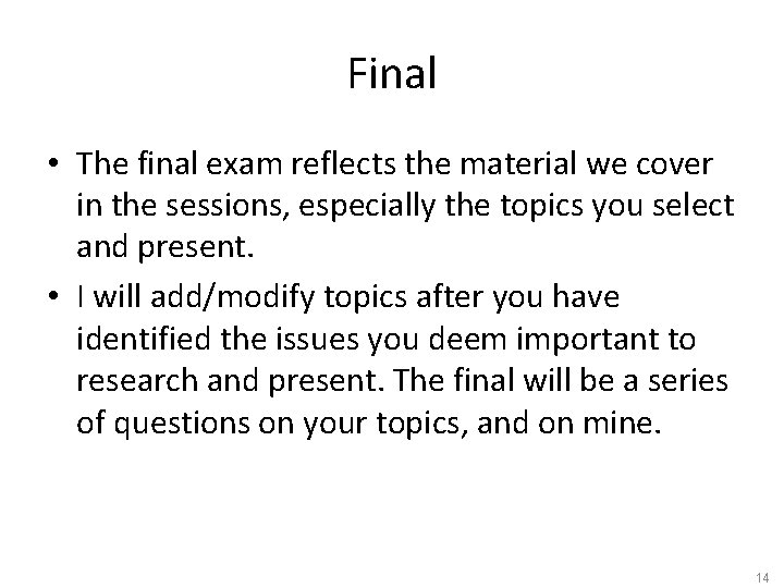 Final • The final exam reflects the material we cover in the sessions, especially