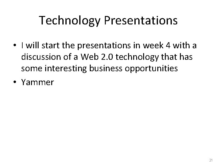 Technology Presentations • I will start the presentations in week 4 with a discussion