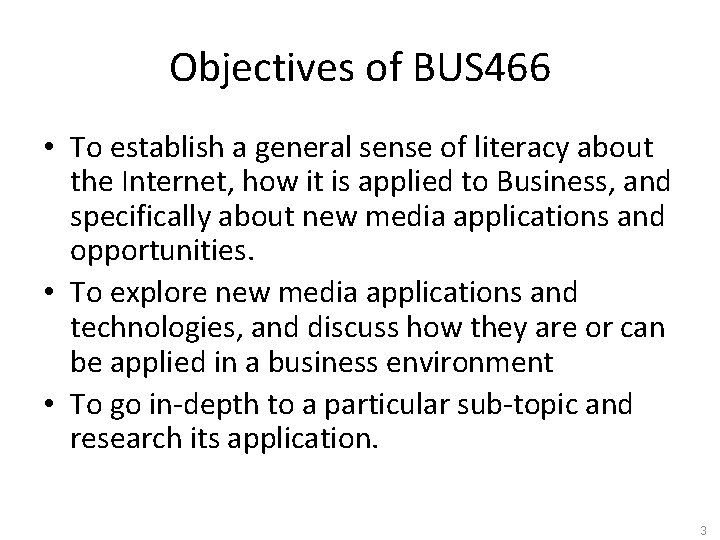 Objectives of BUS 466 • To establish a general sense of literacy about the