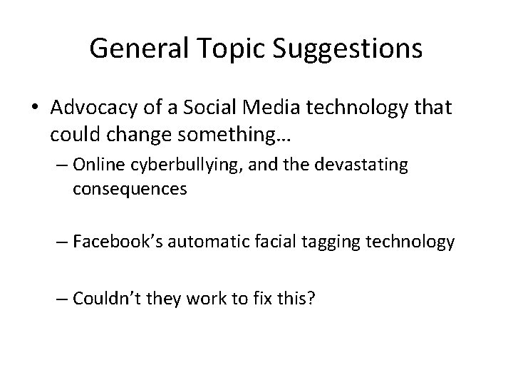 General Topic Suggestions • Advocacy of a Social Media technology that could change something…