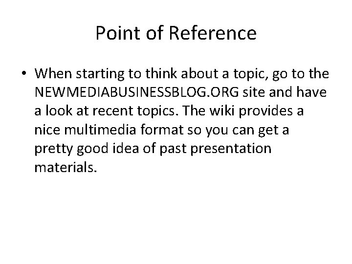 Point of Reference • When starting to think about a topic, go to the