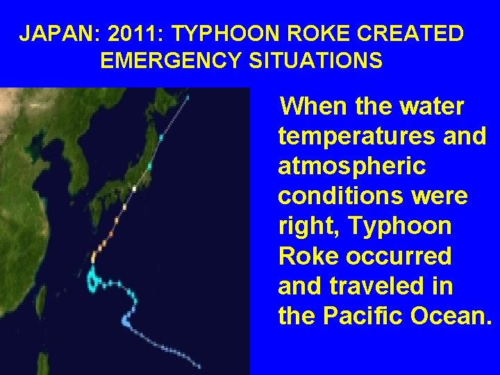 JAPAN: 2011: TYPHOON ROKE CREATED EMERGENCY SITUATIONS When the water temperatures and atmospheric conditions